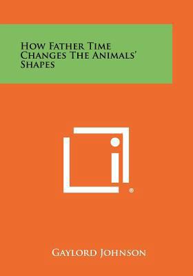 How Father Time Changes The Animals' Shapes 1258482541 Book Cover