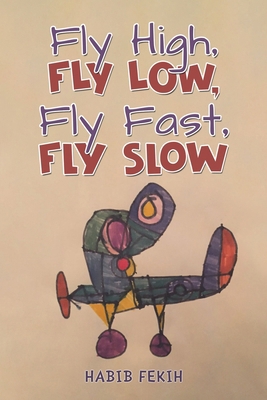 Fly High, Fly Low, Fly Fast, Fly Slow 1035873354 Book Cover