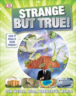 Strange But True!: Our Weird, Wild, Wonderful W... 1465439110 Book Cover
