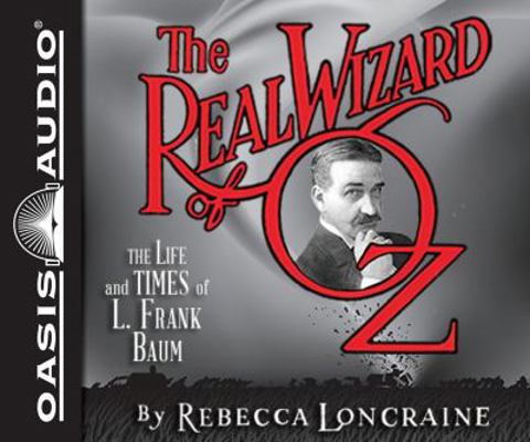 The Real Wizard of Oz: The Life and Times of L.... 1609819721 Book Cover
