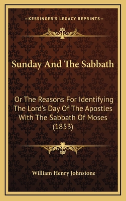 Sunday And The Sabbath: Or The Reasons For Iden... 1169076858 Book Cover