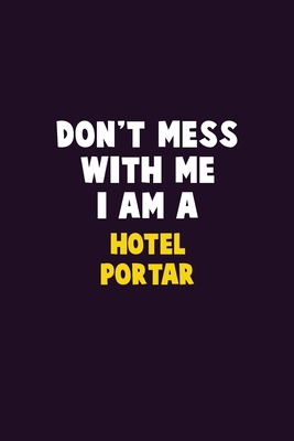 Don't Mess With Me, I Am A Hotel Portar: 6X9 Ca... 1679804065 Book Cover