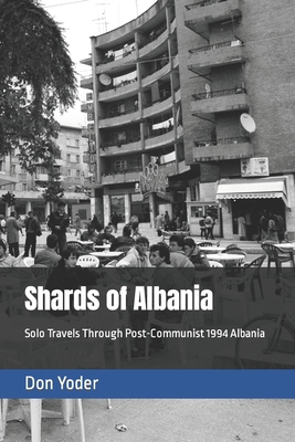 Shards of Albania: Solo Travels Through Post-Co... B0BB5GWSHH Book Cover