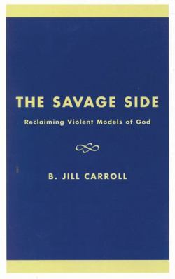 Savage Side: Reclaiming Violent Models of God 0742512819 Book Cover