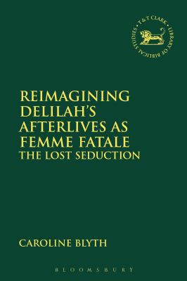 Reimagining Delilah's Afterlives as Femme Fatal... 056767312X Book Cover