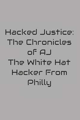 Hacked Justice: The Chronicles of AJ, The White...            Book Cover