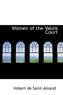 Women of the Valois Court 1103920812 Book Cover