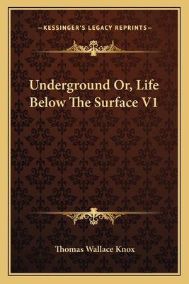 Underground Or, Life Below The Surface V1 1163116068 Book Cover