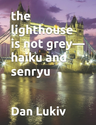 The lighthouse is not grey-haiku and senryu B0F92S49L5 Book Cover