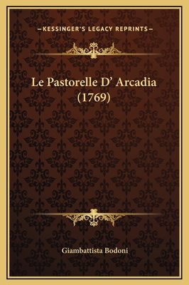 Le Pastorelle D' Arcadia (1769) [Italian] 1169224636 Book Cover