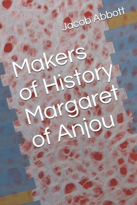 Makers of History Margaret of Anjou 1686640986 Book Cover