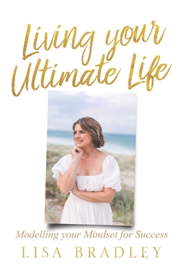 Living Your Ultimate Life: Modelling your Minds... B0BSWTNDWJ Book Cover