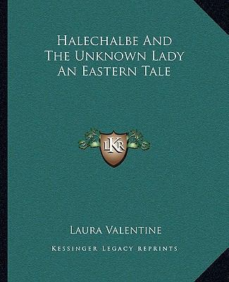 Halechalbe And The Unknown Lady An Eastern Tale 1162879254 Book Cover