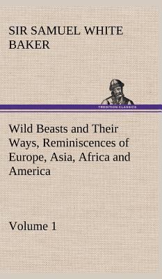 Wild Beasts and Their Ways, Reminiscences of Eu... 3849163490 Book Cover