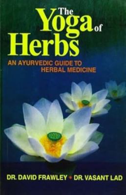 The Yoga of Herbs: An Ayurvedic Guide to Herbal... B0072K318O Book Cover
