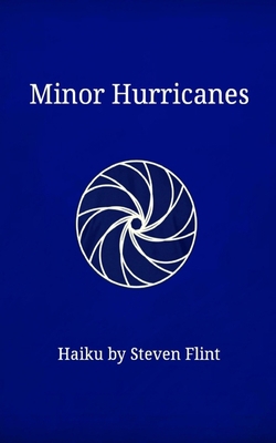 Minor Hurricanes: Haiku by Steven Flint 1006859071 Book Cover