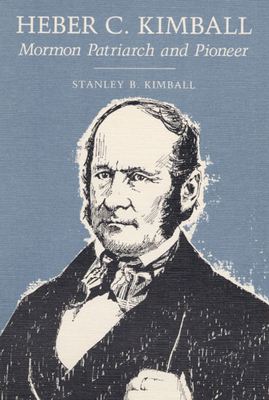 Heber C. Kimball: Mormon Patriarch and Pioneer 0252012992 Book Cover