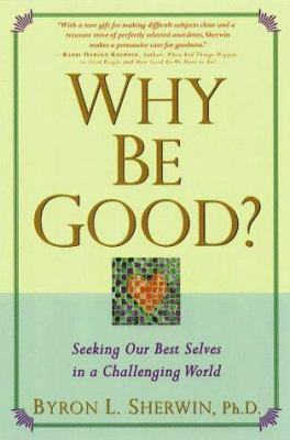 Why Be Good?: Seeking Our Best Selves in a Chal... 0875965318 Book Cover