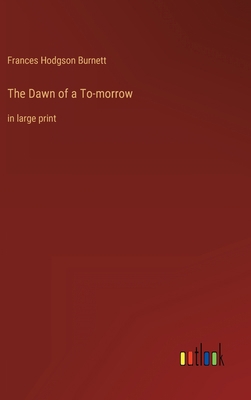 The Dawn of a To-morrow: in large print 3368252275 Book Cover