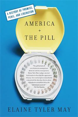 America and the Pill: A History of Promise, Per... 0465024599 Book Cover