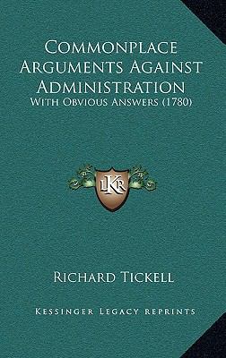 Commonplace Arguments Against Administration: W... 1169100201 Book Cover
