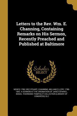 Letters to the Rev. Wm. E. Channing, Containing... 1373505354 Book Cover