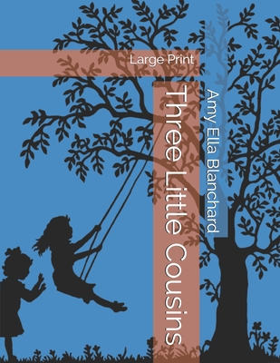 Three Little Cousins: Large Print 1695117034 Book Cover