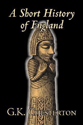 A Short History of England by G. K. Chesterton,... 1603125124 Book Cover