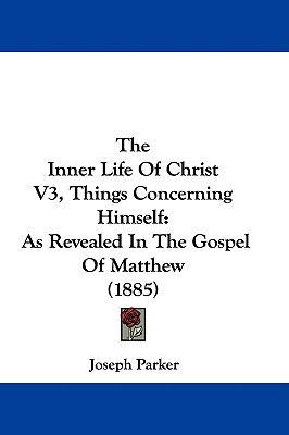 The Inner Life Of Christ V3, Things Concerning ... 143740846X Book Cover