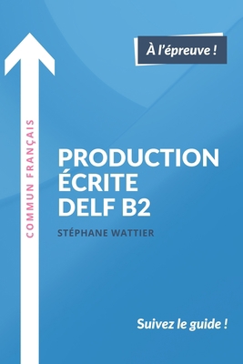 Production écrite DELF B2 [French] 1549947192 Book Cover