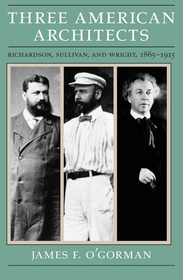 Three American Architects: Richardson, Sullivan... 0226620727 Book Cover