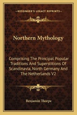 Northern Mythology: Comprising The Principal Po... 1162935731 Book Cover