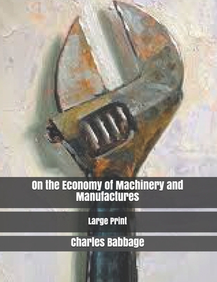 On the Economy of Machinery and Manufactures: L... 1672806992 Book Cover