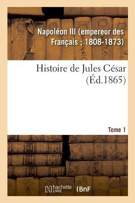 Histoire de Jules César. Tome 1 [French] 2329008368 Book Cover