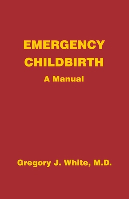 Emergency Childbirth: A Manual 0931560098 Book Cover