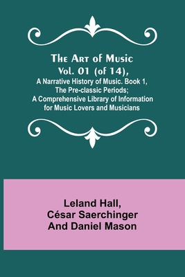 The Art of Music. Vol. 01 (of 14), A Narrative ... 9355890869 Book Cover