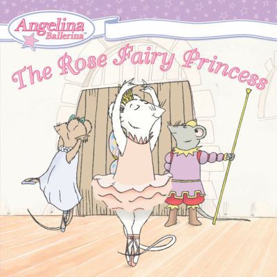 The Rose Fairy Princess (Angelina Ballerina) 0448444658 Book Cover