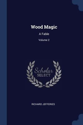 Wood Magic: A Fable; Volume 2 1377299996 Book Cover