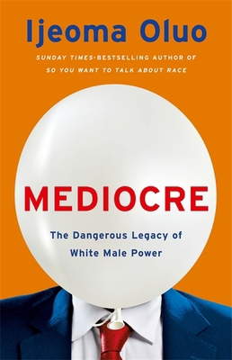 Mediocre: The Dangerous Legacy of White Male Power 1529353831 Book Cover