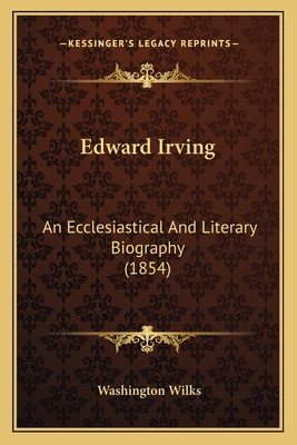 Edward Irving: An Ecclesiastical And Literary B... 1164628917 Book Cover