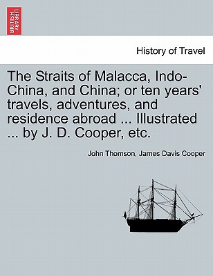 The Straits of Malacca, Indo-China, and China; ... 1241360006 Book Cover