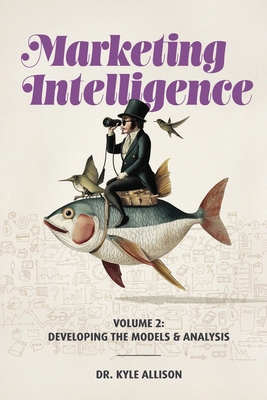 Marketing Intelligence Volume 2: Developing the... 1634627059 Book Cover
