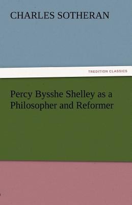 Percy Bysshe Shelley as a Philosopher and Reformer 3842482582 Book Cover