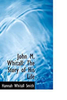 John M. Whitall: The Story of His Life 1103912003 Book Cover