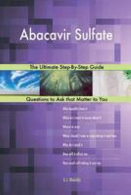Abacavir Sulfate; The Ultimate Step-By-Step Guide 1984385860 Book Cover