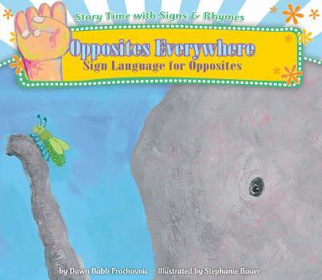Opposites Everywhere: Sign Language for Opposites 1616418397 Book Cover