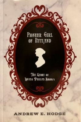 Pioneer Girl of Rutland : The Story of Lovisa Phelps Brown