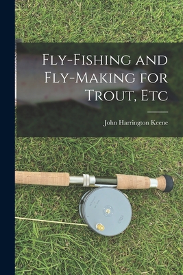 Fly-Fishing and Fly-Making for Trout, Etc 1015909477 Book Cover