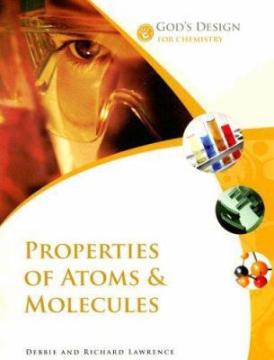 Properties of Atoms & Molecules (God's Design f... 0972536574 Book Cover