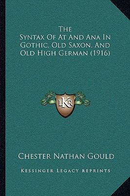 The Syntax Of At And Ana In Gothic, Old Saxon, ... 1166152413 Book Cover